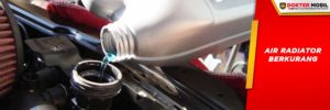 Ketika Coolant atau Air Radiator Berkurang Maka Overheating Bisa Terjadi