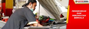 Mobil Harus Dicheck dan Dirawat Secara Berkala di Bengkel Professional