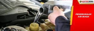 Overheat Sering Terjadi Pada Mesin yang Radiatornya Diisi dengan Air Biasa