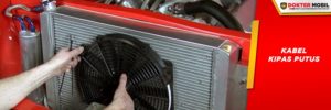 Putusnya Kabel Kipas yang Putus Menyebabkan Kipas Radiator Tidak Berputar